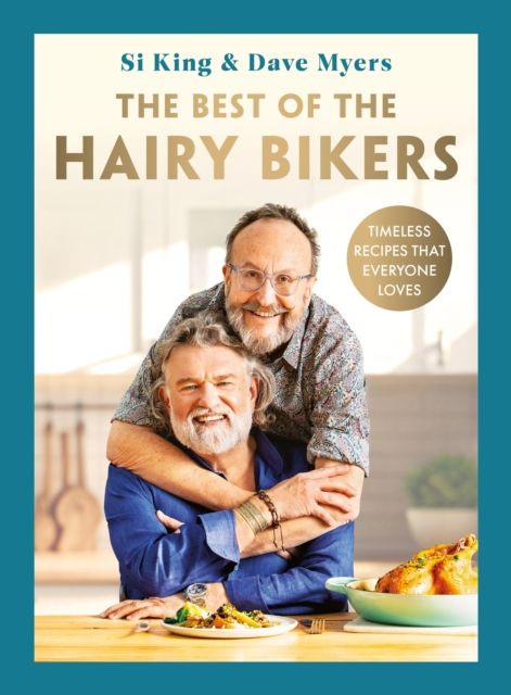 The Best of the Hairy Bikers : The No. 1 Sunday Times Bestselling Collection of Timeless Recipes That Everyone Loves