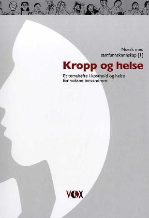 Kropp og helse : et temahefte i kosthold og helse for voksne innvandrere