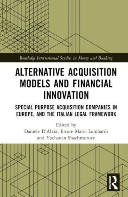 Alternative Acquisition Models and Financial Innovation : Special Purpose Acquisition Companies in Europe, and the Italian Legal Framework