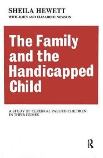 The Family and the Handicapped Child : A Study of Cerebral Palsied Children in Their Homes