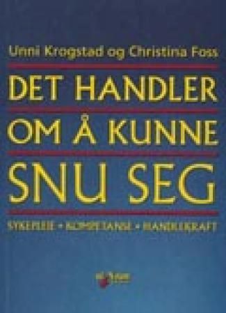 Forsidebilde av Det handler om å kunne snu seg : sykepleie - kompetanse - handlekraft