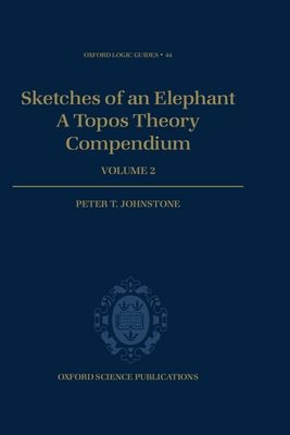 Sketches of an Elephant: A Topos Theory Compendium : Volume 2