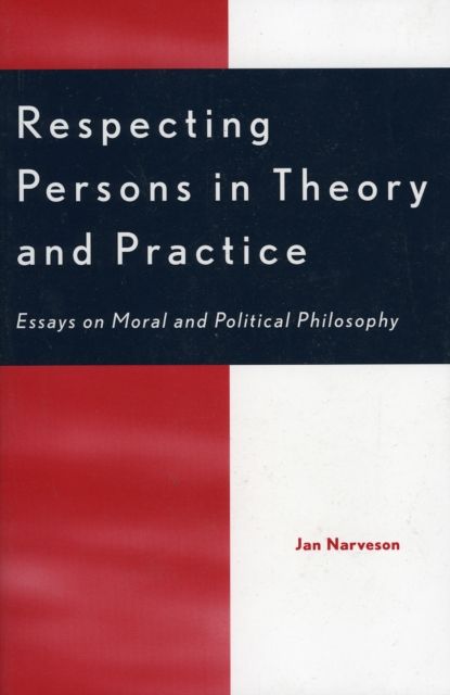 Respecting Persons in Theory and Practice : Essays on Moral and Political Philosophy