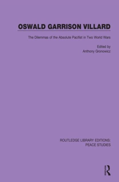 Oswald Garrison Villard : The Dilemmas of the Absolute Pacifist in Two World Wars