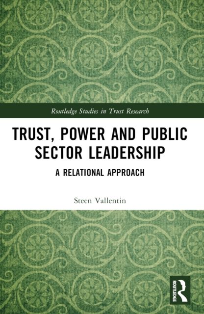 Trust, Power and Public Sector Leadership : A Relational Approach