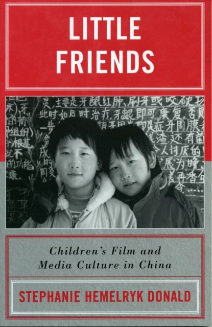 Little Friends : Children's Film and Media Culture in China