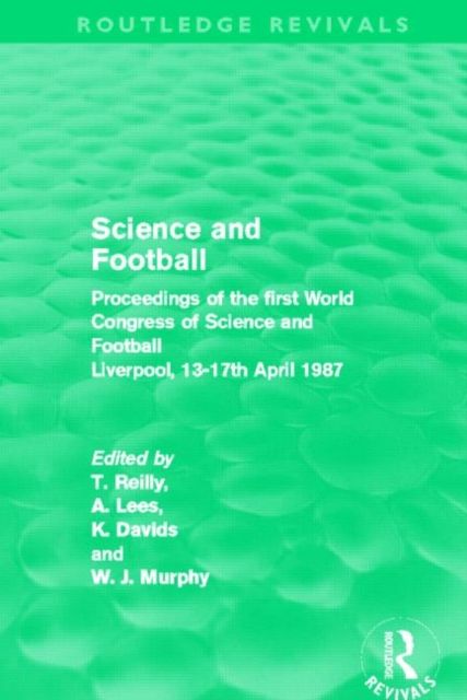 Science and Football (Routledge Revivals) : Proceedings of the first World Congress of Science and Football Liverpool, 13-17th April 1987