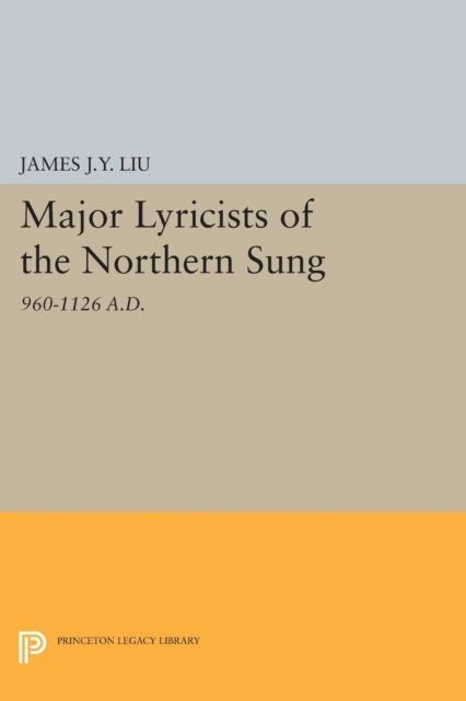 Major Lyricists of the Northern Sung : 960-1126 A.D.