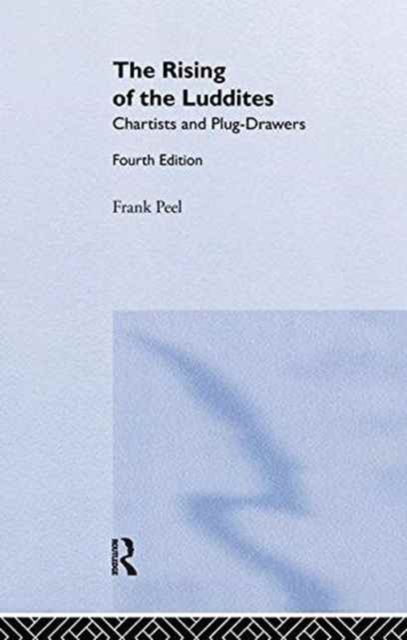 The Rising of the Luddites : Chartists and Plug-Drawers