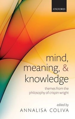 Mind, Meaning, and Knowledge : Themes from the Philosophy of Crispin Wright