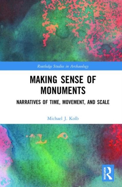 Making Sense of Monuments : Narratives of Time, Movement, and Scale