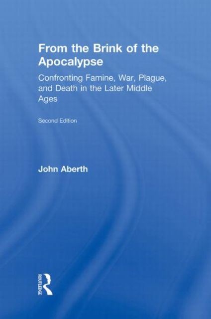 From the Brink of the Apocalypse : Confronting Famine, War, Plague and Death in the Later Middle Ages