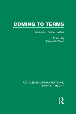 Coming to Terms (RLE Feminist Theory) : Feminism, Theory, Politics