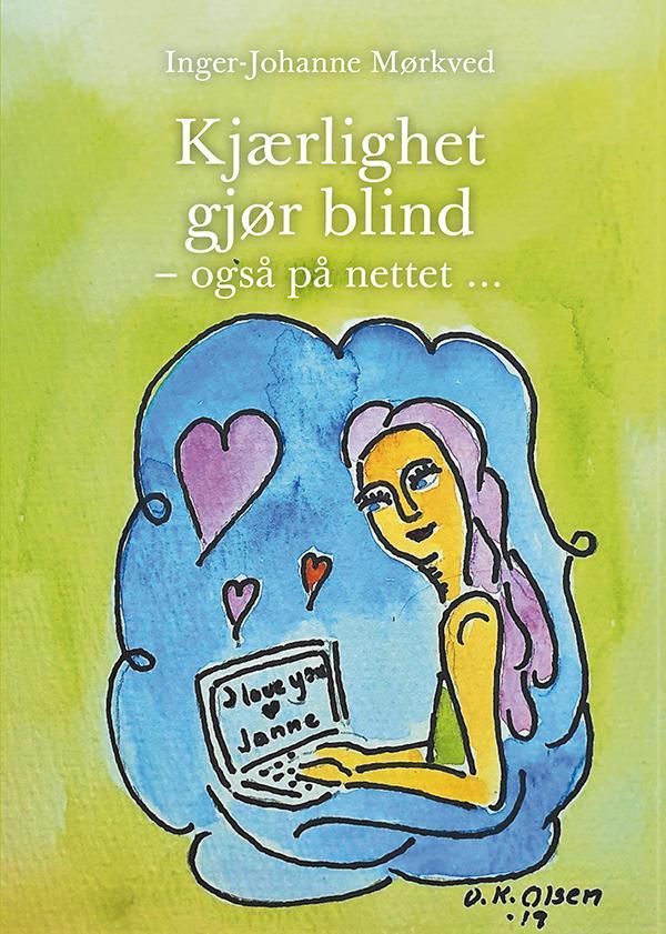 Kjærlighet gjør blind - også på nettet... : en selvopplevd historie om kjærlighetssvindel