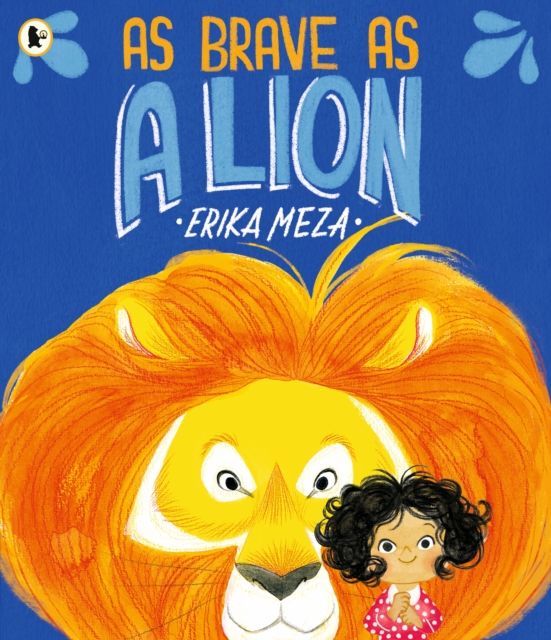 As Brave as a Lion : An imaginative story of friendship and bravery that will inspire all children to feel courageous