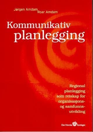 Kommunikativ planlegging : regional planlegging som reiskap for organisasjons- og samfunnsutvikling