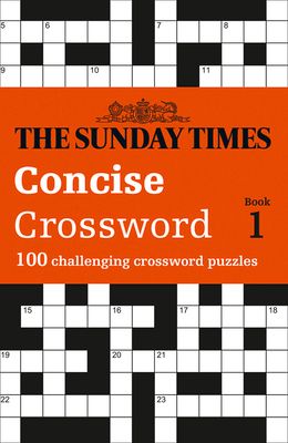 The Sunday Times Concise Crossword Book 1 : 100 Challenging Crossword Puzzles