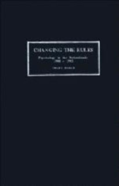 Changing the Rules : Psychology in the Netherlands 1900–1985