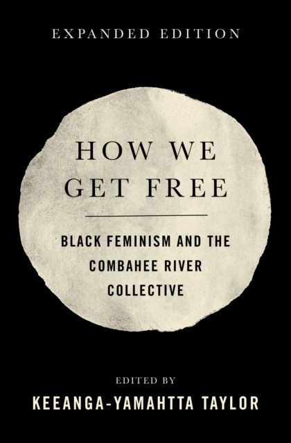 How We Get Free : Black Feminism and the Combahee River Collective