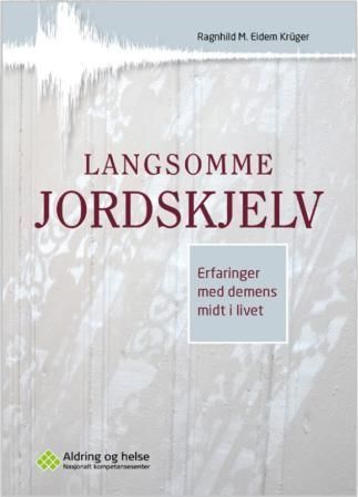 Langsomme jordskjelv : erfaringer med demens midt i livet. Ragnhild M. Eidem Krüger