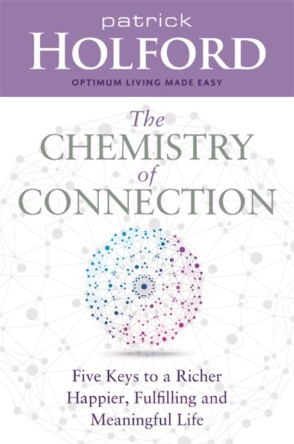The Chemistry of Connection : Five Keys to a Richer, Happier, Fulfilling and Meaningful Life