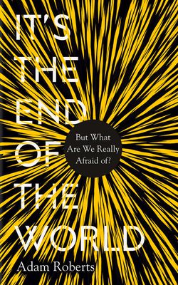 It's the End of the World : But What Are We Really Afraid Of?