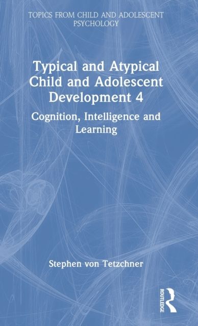 Typical and Atypical Child Development 4 Cognition, Intelligence and Learning