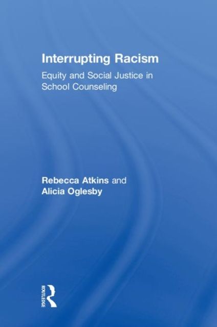 Interrupting Racism : Equity and Social Justice in School Counseling