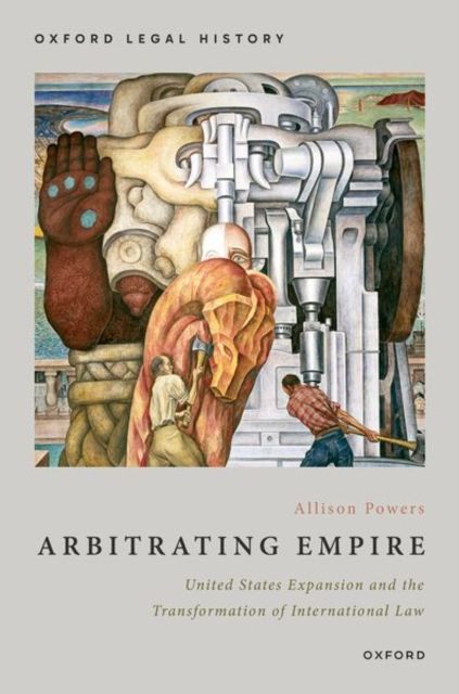 Arbitrating Empire : United States Expansion and the Transformation of International Law