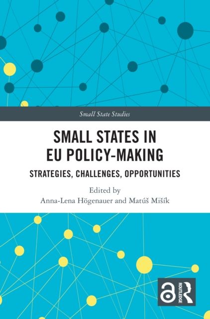 Small States in EU Policy-Making : Strategies, Challenges, Opportunities