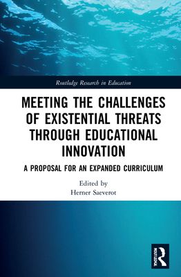 Meeting the Challenges of Existential Threats through Educational Innovation : A Proposal for an Expanded Curriculum