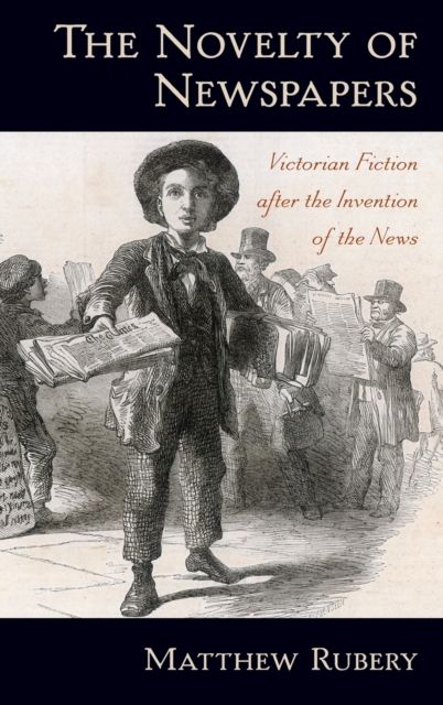The Novelty of Newspapers : Victorian Fiction After the Invention of the News