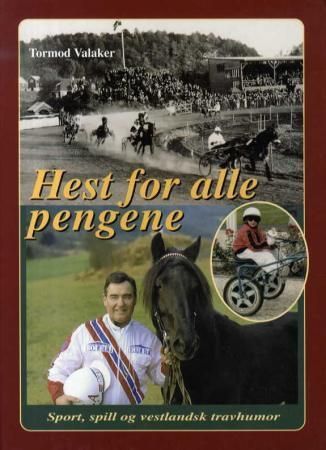 Hest for alle pengene : sport, spill og vestlandsk travhumor