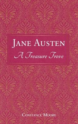 Jane Austen: A Treasure Trove : A Celebration of the Timeless Wit and Wisdom of Our Favourite Writer
