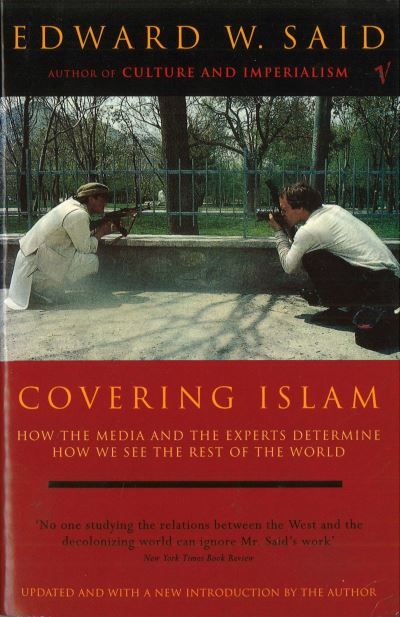 Covering Islam : how the media and the experts determine how we see the rest of the world