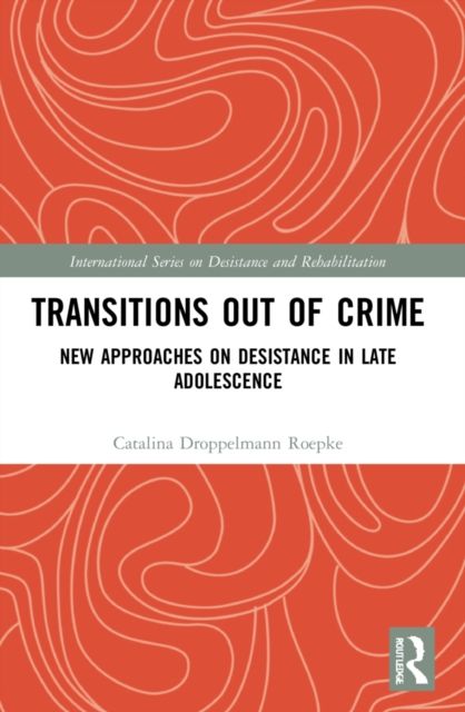 Transitions Out of Crime : New Approaches on Desistance in Late Adolescence