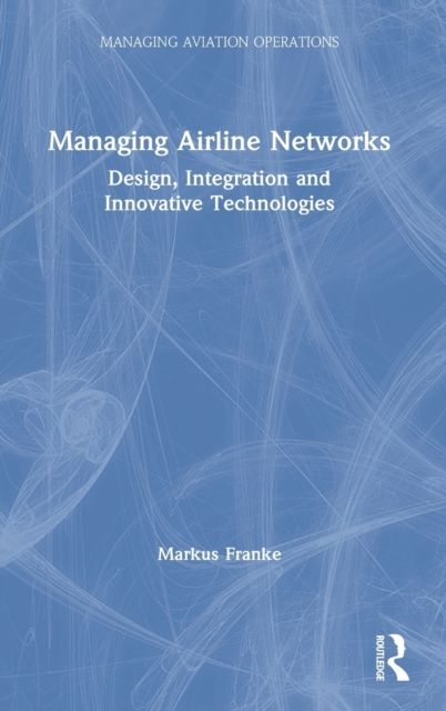 Managing Airline Networks : Design, Integration and Innovative Technologies