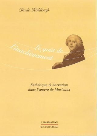 Le goût de l'inachèvement : esthétique et narration dans l'oevre de Marivaux