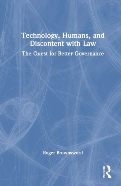 Technology, Humans, and Discontent with Law : The Quest for Better Governance