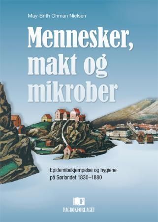 Mennesker, makt og mikrober : epidemibekjempelse og hygiene på Sørlandet 1830-1880