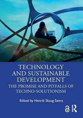 Technology and Sustainable Development : The Promise and Pitfalls of Techno-Solutionism