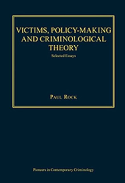 Victims, Policy-making and Criminological Theory : Selected Essays