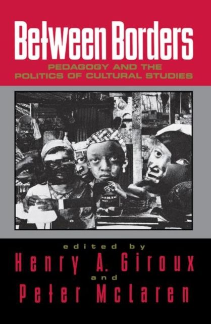 Between Borders : Pedagogy and the Politics of Cultural Studies