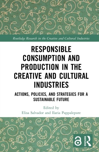Responsible Consumption and Production in the Creative and Cultural Industries : Actions, Policies, and Strategies for a Sustainable Future