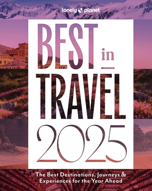 Best in travel 2025 : the best destinations, journeys & experiences fior the year ahead