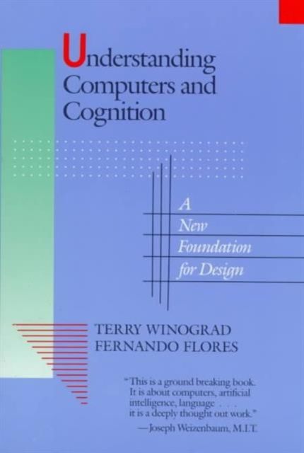 Understanding Computers and Cognition : A New Foundation for Design
