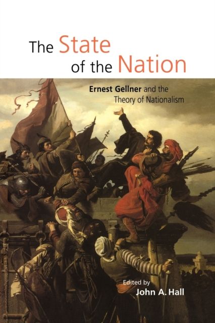 The State of the Nation : Ernest Gellner and the Theory of Nationalism