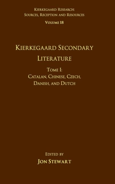Volume 18, Tome I: Kierkegaard Secondary Literature : Catalan, Chinese, Czech, Danish, and Dutch