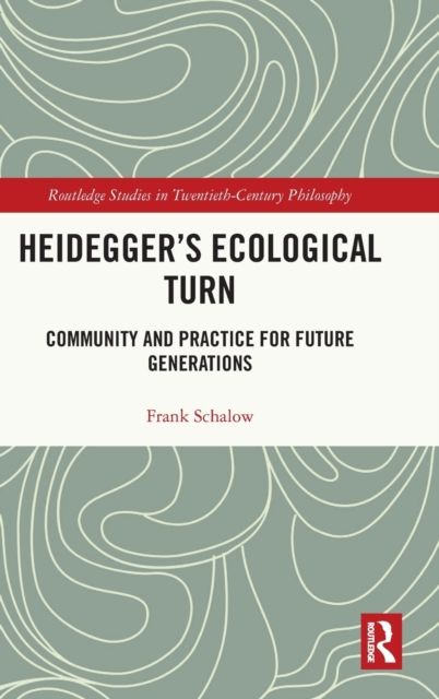 Heidegger’s Ecological Turn : Community and Practice for Future Generations