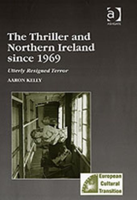 The Thriller and Northern Ireland since 1969 : Utterly Resigned Terror